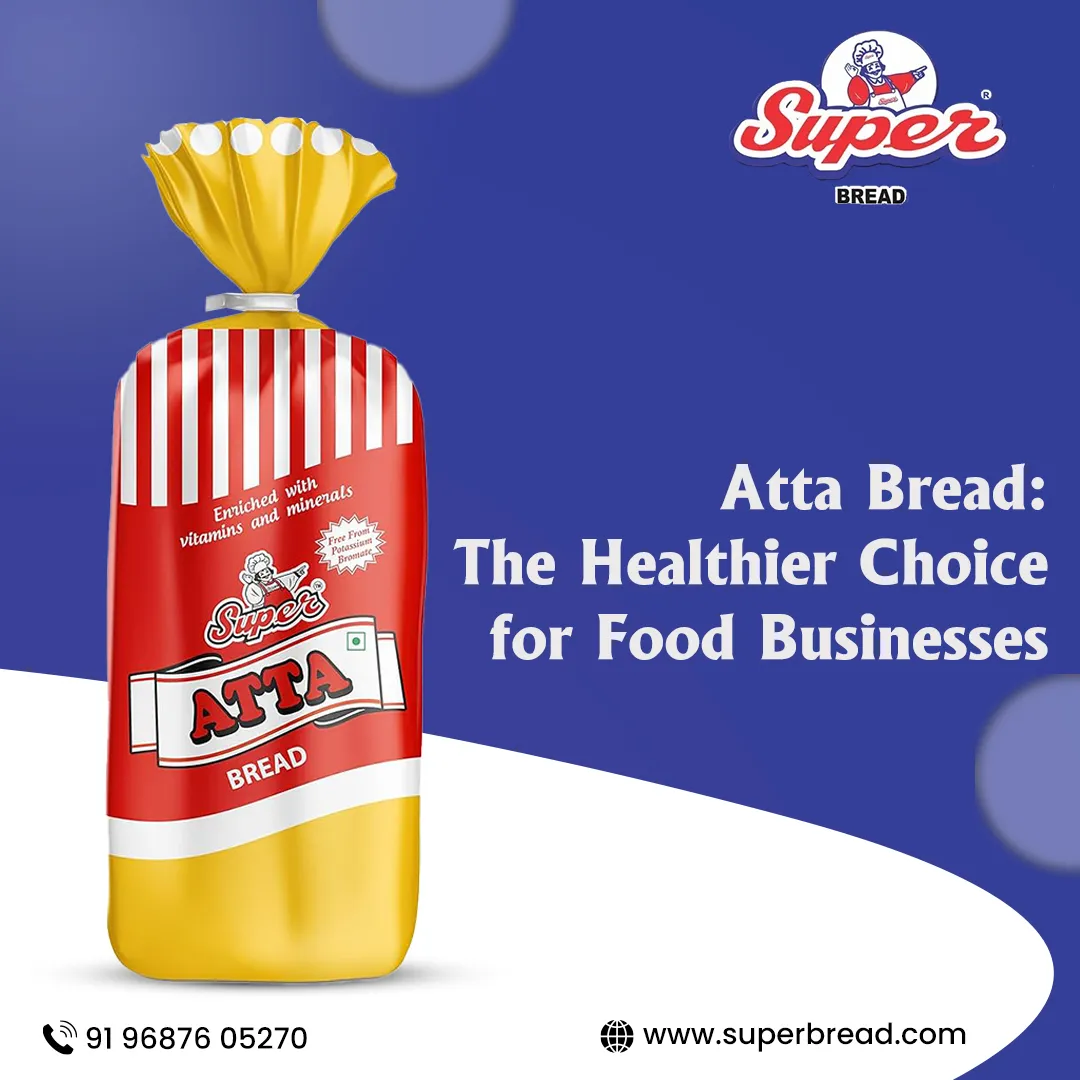 Atta Bread: The Healthier Choice for Food Businesses